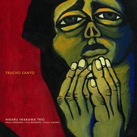 HIKARU IWAKAWA TRIO - HIKARU IWAKAWA TRIO [TRUCHO SANTO]