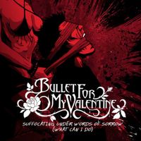 Bullet For My Valentine - Suffocating Under Words of Sorrow (What Can I Do)