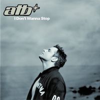 ATB - I Don&rsquo;t Wanna Stop