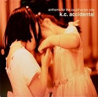 K.C. Accidental - Anthems for the Could&rsquo;ve Bin Pills