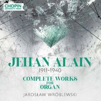 Jarosław Wr&oacute;blewski - Jean Alain: Complete Works for Organ
