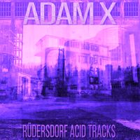 Adam X - R&uuml;dersdorf Acid Tracks