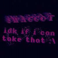 $WAGGOT - idk if i can take that