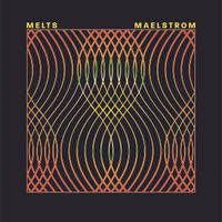 Melts - Maelstrom