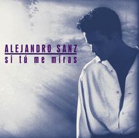 Alejandro Sanz - Si T&uacute; Me Miras