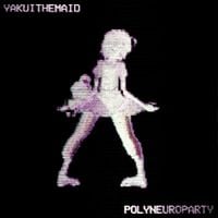 Yakui the Maid - Polyneuroparty