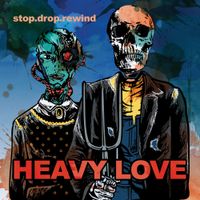 Stop.drop.rewind - Heavy Love