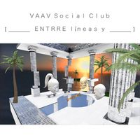 VAAV Social Club - [ _______ ENTRRE líneas y ______ ]