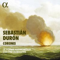 Le Poème Harmonique - Sebasti&aacute;n Dur&oacute;n: Coronis