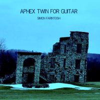 Simon Farintosh - Aphex Twin for Guitar
