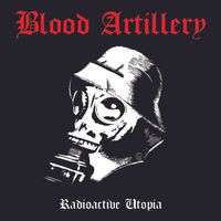 Blood Artillery - Radioactive Utopia