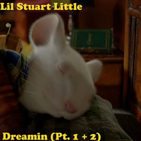 Lil Stuart Little - Dreamin (Pt. 1 + 2)