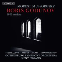 Gothenburg Symphony Orchestra / Kent Nagano / Alexander Tsymbalyuk / Maxim Paster / Mika Kares / Sergei Skorokhodov - Mussorgsky: Boris Godunov (1869 Version)