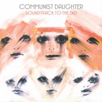 Communist Daughter - Soundtrack to the End