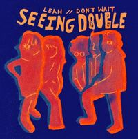 Seeing Double - Leah / Don't Wait