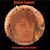 Jackie Lomax - Is This What You Want?