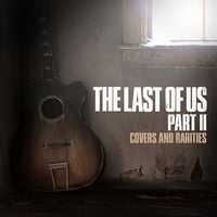 Various Artists - The Last of Us Part II: Covers and Rarities