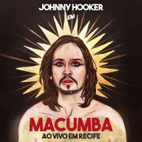 Johnny Hooker - Macumba: Ao Vivo em Recife