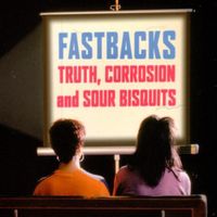 Fastbacks - Truth, Corrosion and Sour Bisquits