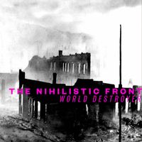 The Nihilistic Front - World Destroyer