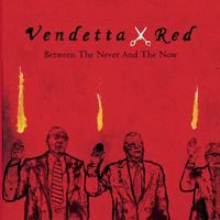 Vendetta Red - Between the Never and the Now