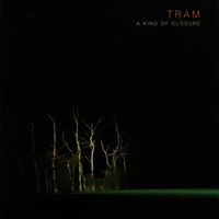Tram - A Kind of Closure