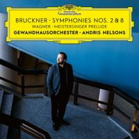 Andris Nelsons & Gewandhausorchester - Bruckner: Symphonies Nos. 2 & 8 / Wagner: Meistersinger Prelude
