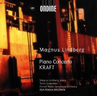 Toimii Ensemble / Finnish Radio Symphony Orchestra / Esa-Pekka Salonen / Magnus Lindberg - Magnus Lindberg: Piano Concerto; KRAFT