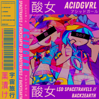 Acidgvrl - L​$​D SPACETRAVELS // BACK2EARTH