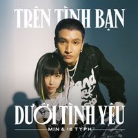 MIN - Tr&ecirc;n T&igrave;nh Bạn Dưới T&igrave;nh Y&ecirc;u (Remix)