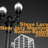 Steve Lacy - New Jazz Meeting Baden-Baden 2002