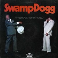 Swamp Dogg - Finally Caught up with Myself
