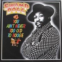 Swamp Dogg - You Ain't Never Too Old to Boogie