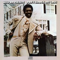 Wilson Pickett - Don't Knock My Love