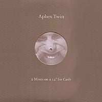Aphex Twin - 2 Mixes on a 12" for Cash
