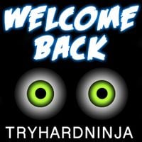 TryHardNinja - Welcome Back