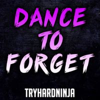 TryHardNinja - Dance to Forget