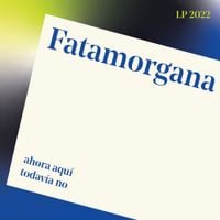 Fatamorgana - Ahora Aqu&iacute;, Todav&iacute;a No