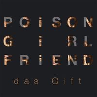 POiSON GiRL FRiEND - das Gift