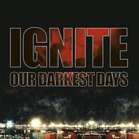 Ignite - Our Darkest Days