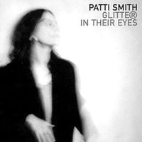 Patti Smith - Glitter in Their Eyes