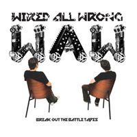 Wired All Wrong - Break Out The Battle Tapes