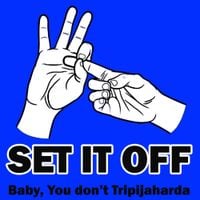 Set It Off - Baby, You Don't Tripajaharda