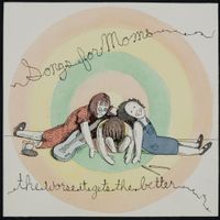 Songs For Moms - The Worse It Gets the Better