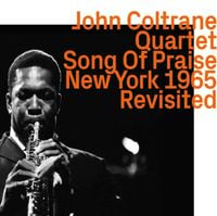 John Coltrane - Song of Praise, New York 1965 Revisited