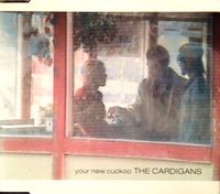 The Cardigans - Your New Cuckoo