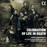 Anna Prohaska / La Folia Barockorchester / Robin Peter Müller - Celebration of Life in Death