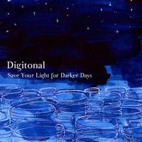 Digitonal - Save Your Light For Darker Days