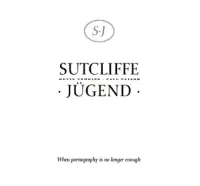 Sutcliffe J&uuml;gend - When Pornography Is No Longer Enough
