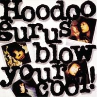 Hoodoo Gurus - Blow Your Cool!